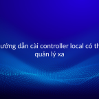 huong-dan-cai-controller-local-quan-ly-tu-xa